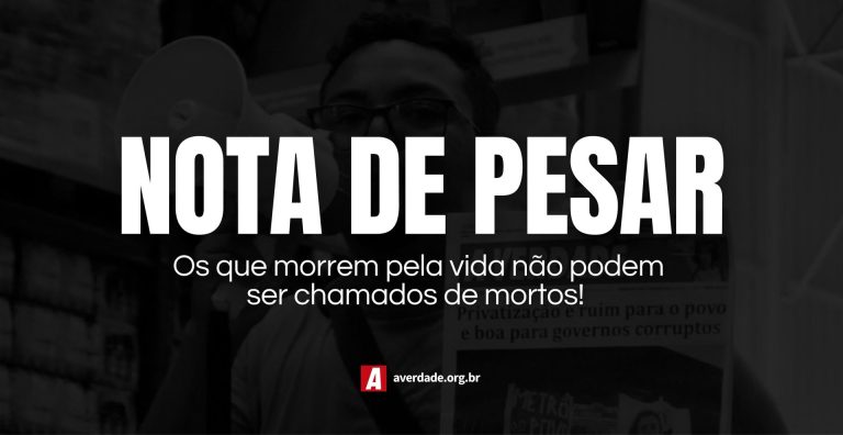 NOTA DE PESAR: Os que morrem pela vida não podem ser chamados de mortos